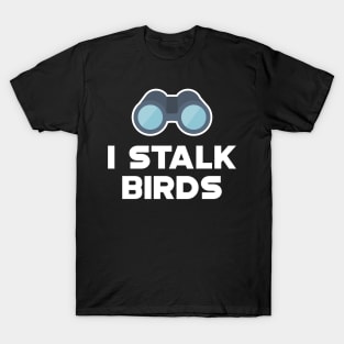 Ornithology - I stalk birds T-Shirt